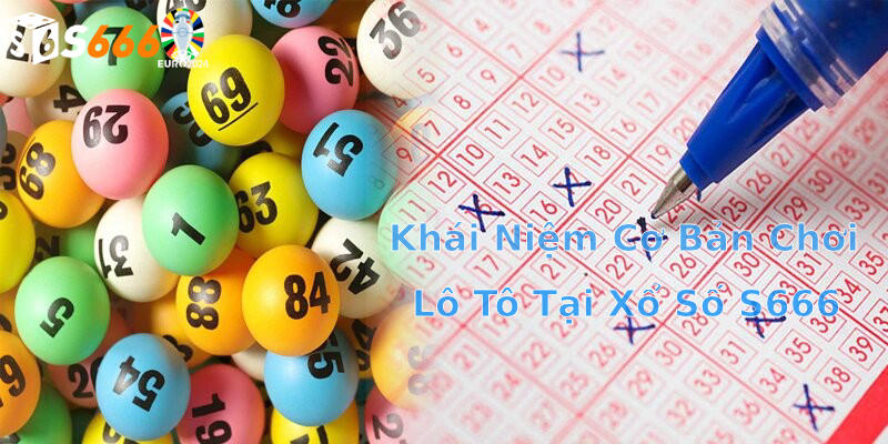 Cách chơi lô tô hiệu quả tại Xổ số S6666